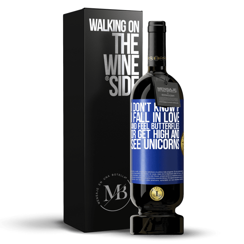 49,95 € Free Shipping | Red Wine Premium Edition MBS® Reserve I don't know if I fall in love and feel butterflies or get high and see unicorns Blue Label. Customizable label Reserve 12 Months Harvest 2014 Tempranillo