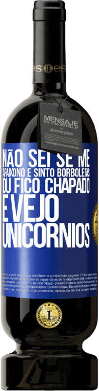 49,95 € | Vinho tinto Edição Premium MBS® Reserva Não sei se me apaixono e sinto borboletas ou fico chapado e vejo unicórnios Etiqueta Azul. Etiqueta personalizável Reserva 12 Meses Colheita 2016 Tempranillo