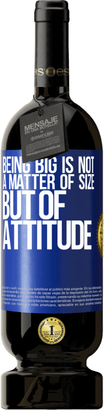 49,95 € 免费送货 | 红酒 高级版 MBS® 预订 变大不是大小问题，而是态度 蓝色标签. 可自定义的标签 预订 12 个月 收成 2016 Tempranillo