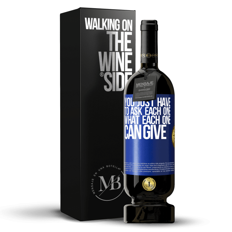 49,95 € Free Shipping | Red Wine Premium Edition MBS® Reserve You just have to ask each one, what each one can give Blue Label. Customizable label Reserve 12 Months Harvest 2014 Tempranillo