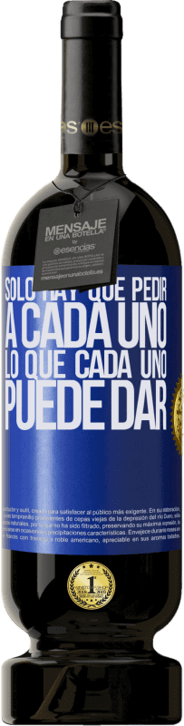 Envío gratis | Vino Tinto Edición Premium MBS® Reserva Sólo hay que pedir a cada uno, lo que cada uno puede dar Etiqueta Azul. Etiqueta personalizable Reserva 12 Meses Cosecha 2014 Tempranillo