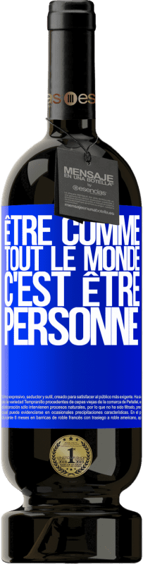 49,95 € Envoi gratuit | Vin rouge Édition Premium MBS® Réserve Être comme tout le monde, c'est être personne Étiquette Bleue. Étiquette personnalisable Réserve 12 Mois Récolte 2016 Tempranillo
