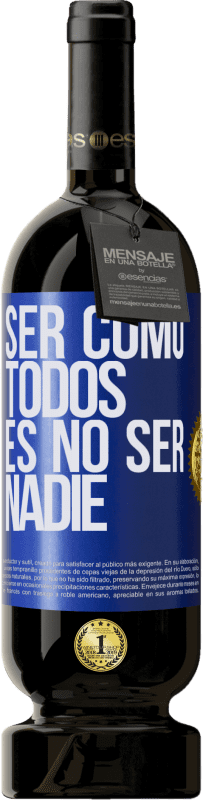 «Ser como todos es no ser nadie» Edición Premium MBS® Reserva