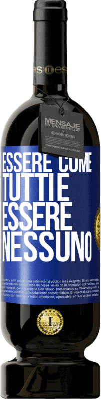 Spedizione Gratuita | Vino rosso Edizione Premium MBS® Riserva Essere come tutti è essere nessuno Etichetta Blu. Etichetta personalizzabile Riserva 12 Mesi Raccogliere 2014 Tempranillo