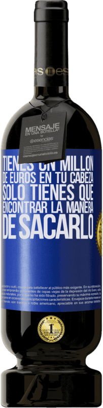 49,95 € Envío gratis | Vino Tinto Edición Premium MBS® Reserva Tienes un millón de euros en tu cabeza. Sólo tienes que encontrar la manera de sacarlo Etiqueta Azul. Etiqueta personalizable Reserva 12 Meses Cosecha 2016 Tempranillo