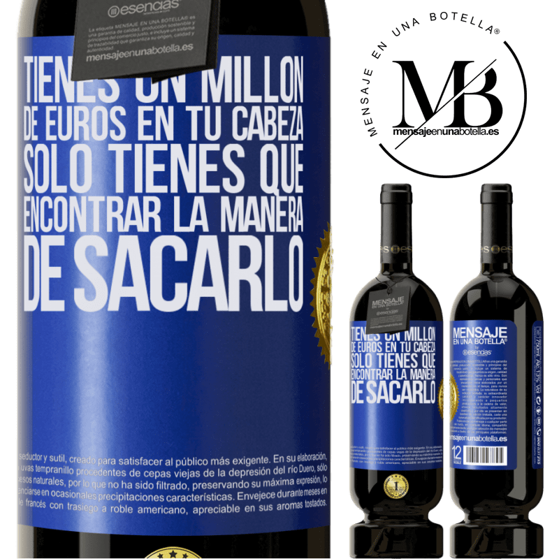 49,95 € Envío gratis | Vino Tinto Edición Premium MBS® Reserva Tienes un millón de euros en tu cabeza. Sólo tienes que encontrar la manera de sacarlo Etiqueta Azul. Etiqueta personalizable Reserva 12 Meses Cosecha 2015 Tempranillo