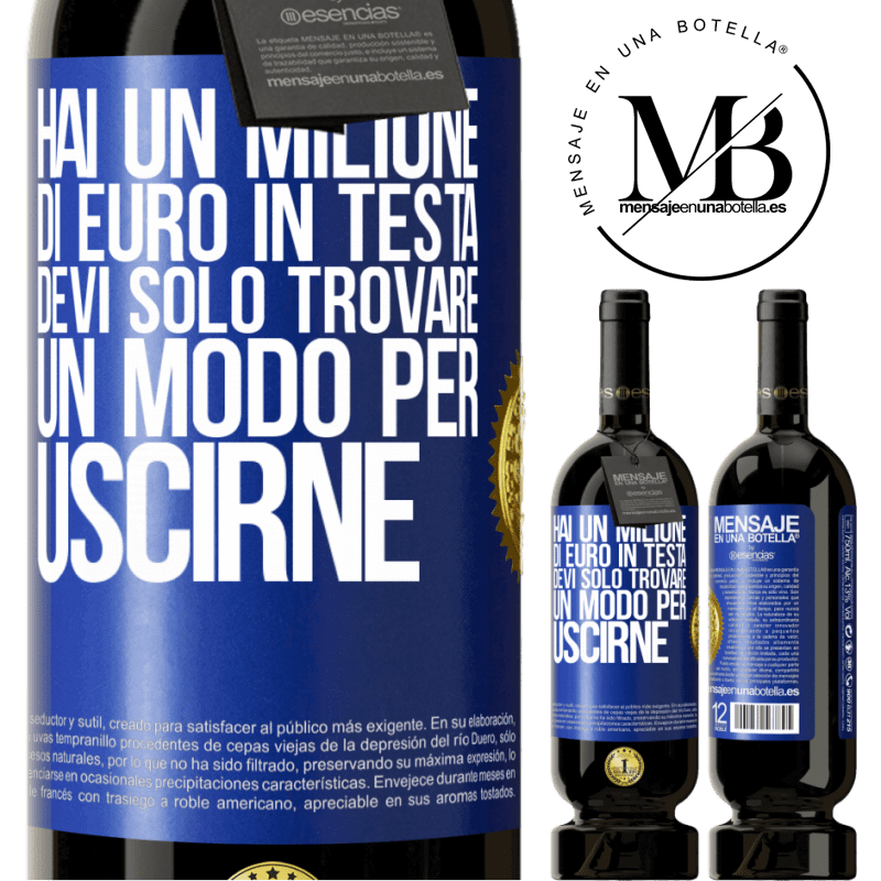 49,95 € Spedizione Gratuita | Vino rosso Edizione Premium MBS® Riserva Hai un milione di euro in testa. Devi solo trovare un modo per uscirne Etichetta Blu. Etichetta personalizzabile Riserva 12 Mesi Raccogliere 2016 Tempranillo