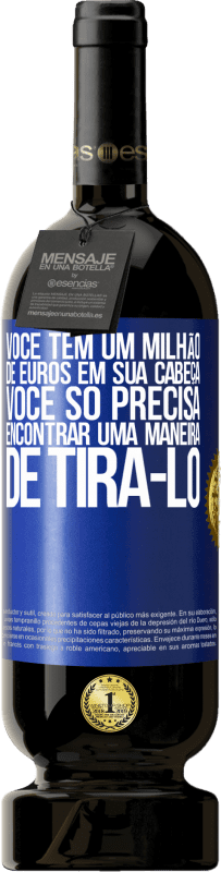 49,95 € | Vinho tinto Edição Premium MBS® Reserva Você tem um milhão de euros em sua cabeça. Você só precisa encontrar uma maneira de tirá-lo Etiqueta Azul. Etiqueta personalizável Reserva 12 Meses Colheita 2015 Tempranillo