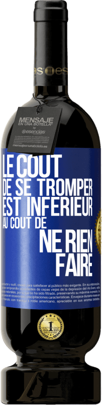 49,95 € Envoi gratuit | Vin rouge Édition Premium MBS® Réserve Le coût de se tromper est inférieur au coût de ne rien faire Étiquette Bleue. Étiquette personnalisable Réserve 12 Mois Récolte 2016 Tempranillo