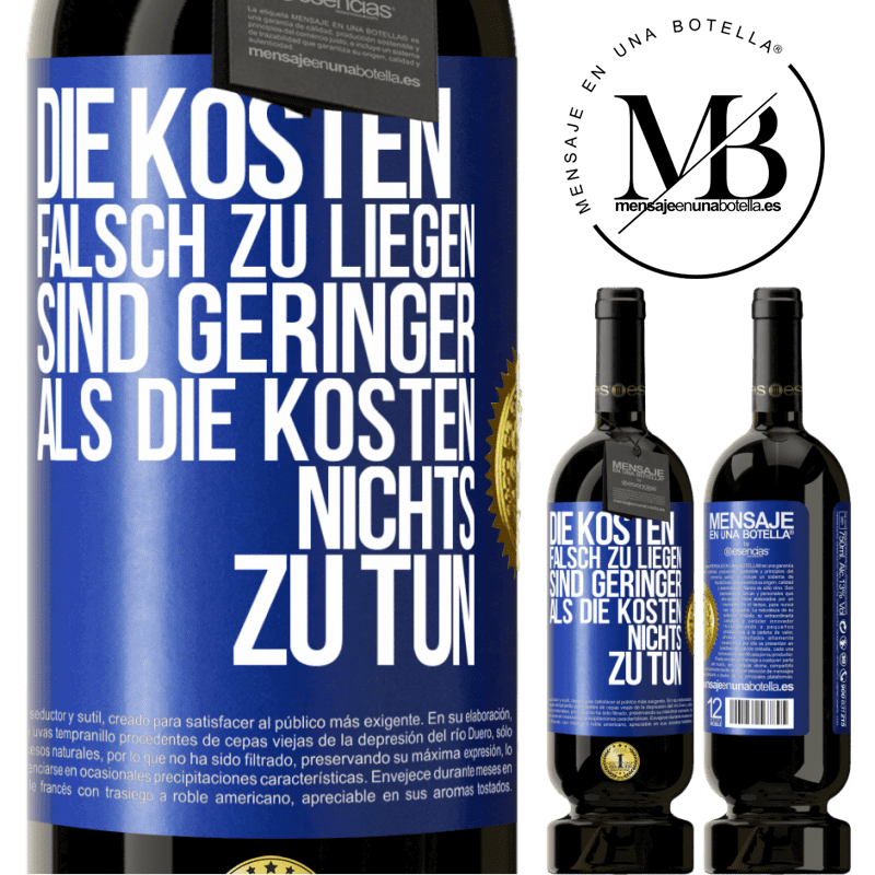 49,95 € Kostenloser Versand | Rotwein Premium Ausgabe MBS® Reserve Die Kosten, falsch zu liegen sind geringer als die Kosten, nichts zu tun Blaue Markierung. Anpassbares Etikett Reserve 12 Monate Ernte 2014 Tempranillo