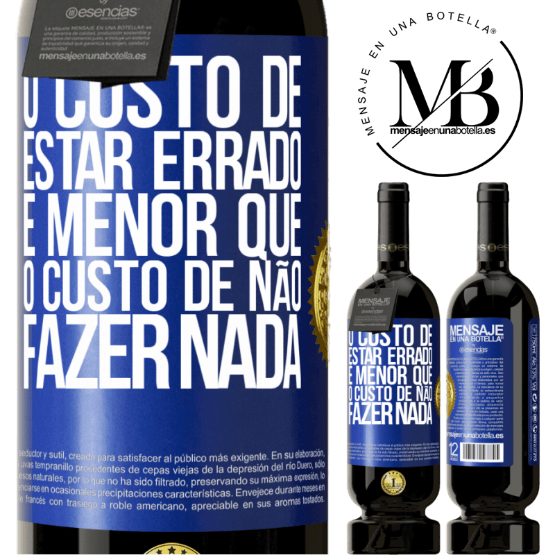 49,95 € Envio grátis | Vinho tinto Edição Premium MBS® Reserva O custo de estar errado é menor que o custo de não fazer nada Etiqueta Azul. Etiqueta personalizável Reserva 12 Meses Colheita 2014 Tempranillo