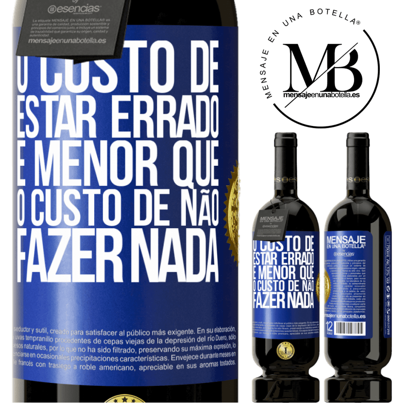 49,95 € Envio grátis | Vinho tinto Edição Premium MBS® Reserva O custo de estar errado é menor que o custo de não fazer nada Etiqueta Azul. Etiqueta personalizável Reserva 12 Meses Colheita 2016 Tempranillo