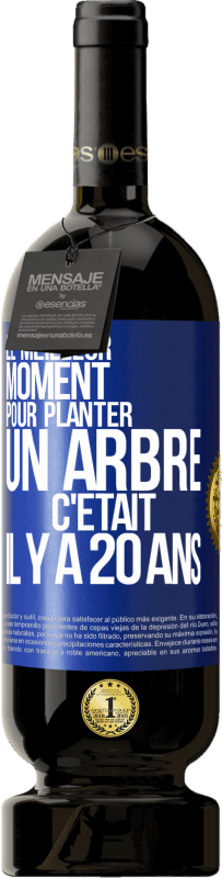 49,95 € | Vin rouge Édition Premium MBS® Réserve Le meilleur moment pour planter un arbre c'était il y a 20 ans Étiquette Bleue. Étiquette personnalisable Réserve 12 Mois Récolte 2016 Tempranillo