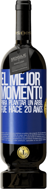 49,95 € | Vino Tinto Edición Premium MBS® Reserva El mejor momento para plantar un árbol , fue hace 20 años Etiqueta Azul. Etiqueta personalizable Reserva 12 Meses Cosecha 2014 Tempranillo