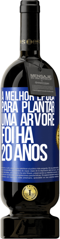 «A melhor época para plantar uma árvore foi há 20 anos» Edição Premium MBS® Reserva