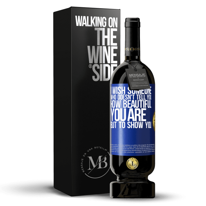 49,95 € Free Shipping | Red Wine Premium Edition MBS® Reserve I wish someone who doesn't tell you how beautiful you are, but to show you Blue Label. Customizable label Reserve 12 Months Harvest 2014 Tempranillo