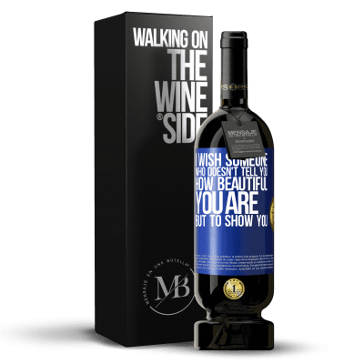 «I wish someone who doesn't tell you how beautiful you are, but to show you» Premium Edition MBS® Reserve
