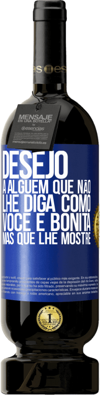 49,95 € Envio grátis | Vinho tinto Edição Premium MBS® Reserva Desejo a alguém que não lhe diga como você é bonita, mas que lhe mostre Etiqueta Azul. Etiqueta personalizável Reserva 12 Meses Colheita 2016 Tempranillo