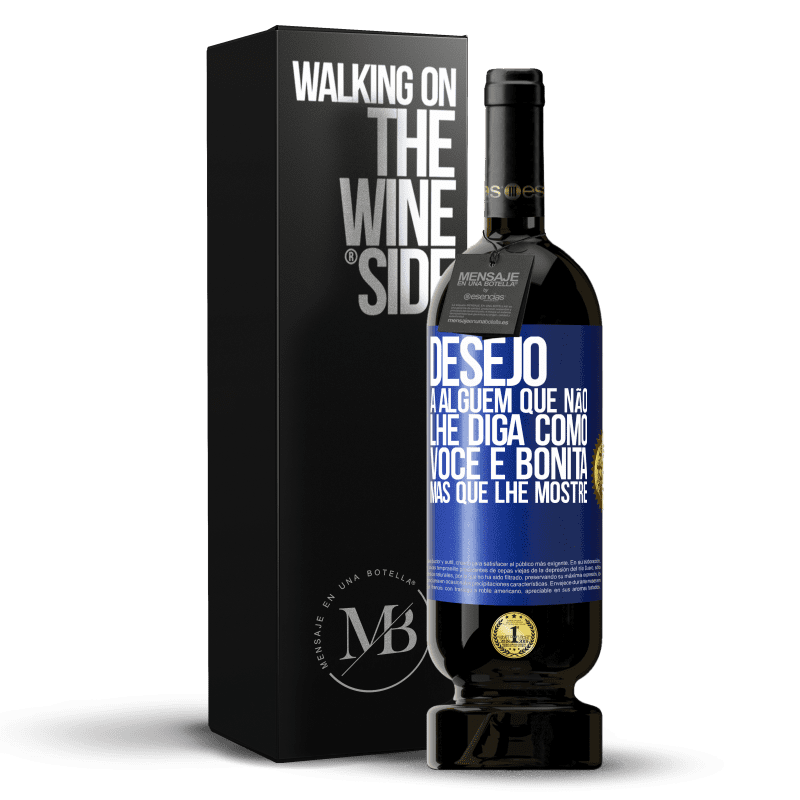 49,95 € Envio grátis | Vinho tinto Edição Premium MBS® Reserva Desejo a alguém que não lhe diga como você é bonita, mas que lhe mostre Etiqueta Azul. Etiqueta personalizável Reserva 12 Meses Colheita 2015 Tempranillo