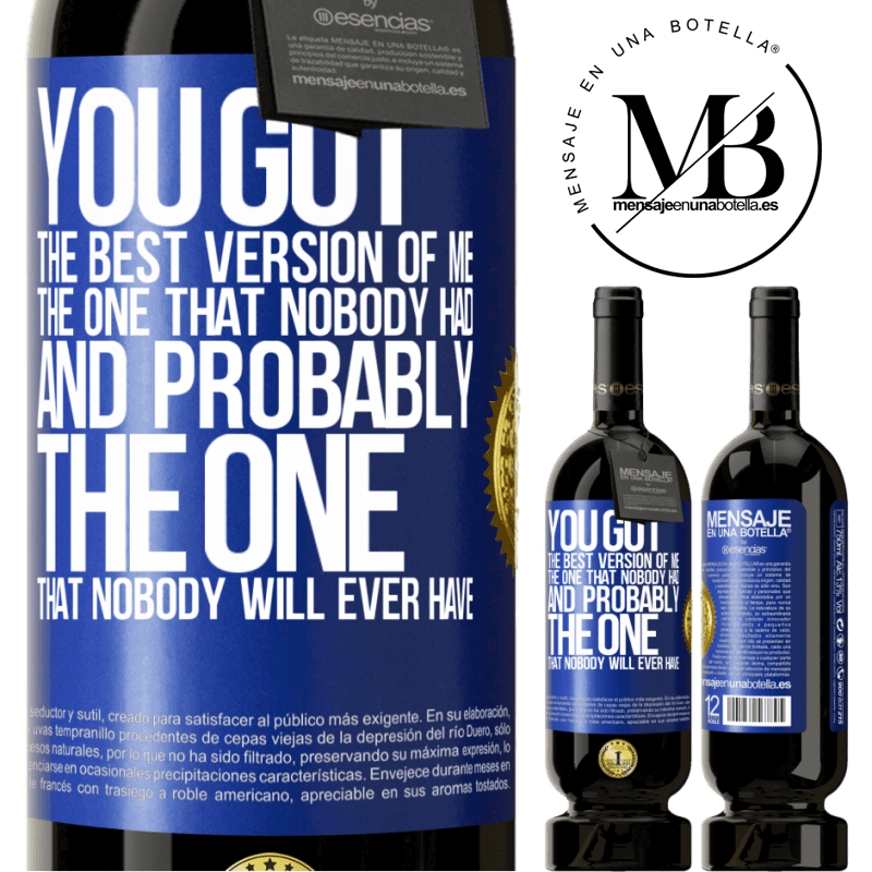 29,95 € Free Shipping | Red Wine Premium Edition MBS® Reserva You got the best version of me, the one that nobody had and probably the one that nobody will ever have Blue Label. Customizable label Reserva 12 Months Harvest 2014 Tempranillo