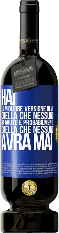 49,95 € | Vino rosso Edizione Premium MBS® Riserva Hai la migliore versione di me, quella che nessuno ha avuto e probabilmente quella che nessuno avrà mai Etichetta Blu. Etichetta personalizzabile Riserva 12 Mesi Raccogliere 2014 Tempranillo