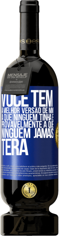 49,95 € | Vinho tinto Edição Premium MBS® Reserva Você tem a melhor versão de mim, a que ninguém tinha e provavelmente a que ninguém jamais terá Etiqueta Azul. Etiqueta personalizável Reserva 12 Meses Colheita 2015 Tempranillo