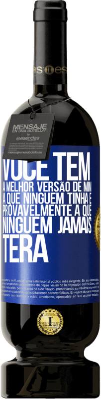 «Você tem a melhor versão de mim, a que ninguém tinha e provavelmente a que ninguém jamais terá» Edição Premium MBS® Reserva