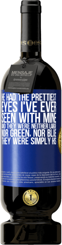 «He had the prettiest eyes I've ever seen with mine. And they were neither large, nor green, nor blue. They were simply his» Premium Edition MBS® Reserve