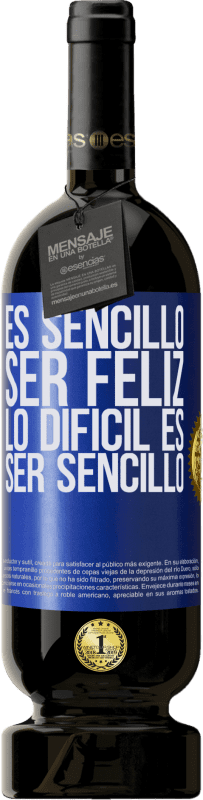 49,95 € Envío gratis | Vino Tinto Edición Premium MBS® Reserva Es sencillo ser feliz, lo difícil es ser sencillo Etiqueta Azul. Etiqueta personalizable Reserva 12 Meses Cosecha 2016 Tempranillo