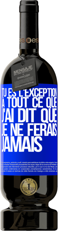 49,95 € | Vin rouge Édition Premium MBS® Réserve Tu es l'exception à tout ce que j'ai dit que je ne ferais jamais Étiquette Bleue. Étiquette personnalisable Réserve 12 Mois Récolte 2016 Tempranillo