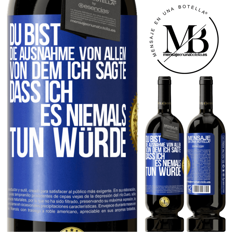 49,95 € Kostenloser Versand | Rotwein Premium Ausgabe MBS® Reserve Du bist die Ausnahme von allem, von dem ich sagte, dass ich es niemals tun würde Blaue Markierung. Anpassbares Etikett Reserve 12 Monate Ernte 2015 Tempranillo