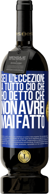 49,95 € | Vino rosso Edizione Premium MBS® Riserva Sei l'eccezione a tutto ciò che ho detto che non avrei mai fatto Etichetta Blu. Etichetta personalizzabile Riserva 12 Mesi Raccogliere 2015 Tempranillo