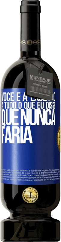 «Você é a exceção a tudo o que eu disse que nunca faria» Edição Premium MBS® Reserva