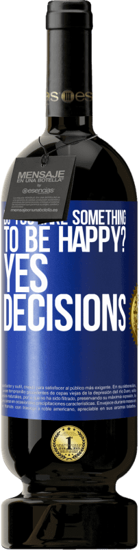 49,95 € Free Shipping | Red Wine Premium Edition MBS® Reserve do you take something to be happy? Yes, decisions Blue Label. Customizable label Reserve 12 Months Harvest 2014 Tempranillo