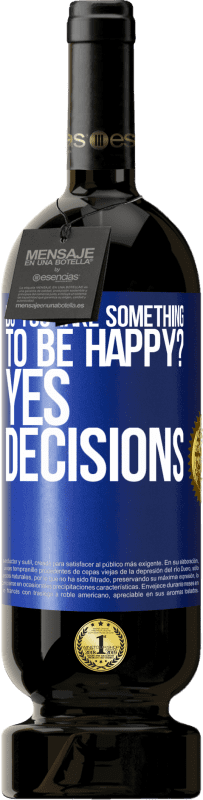 49,95 € | Red Wine Premium Edition MBS® Reserve do you take something to be happy? Yes, decisions Blue Label. Customizable label Reserve 12 Months Harvest 2015 Tempranillo