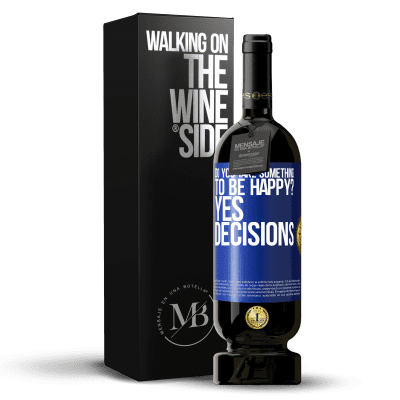 «do you take something to be happy? Yes, decisions» Premium Edition MBS® Reserve