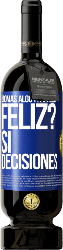 Envío gratis | Vino Tinto Edición Premium MBS® Reserva ¿Tomas algo para ser feliz? Sí, decisiones Etiqueta Azul. Etiqueta personalizable Reserva 12 Meses Cosecha 2014 Tempranillo