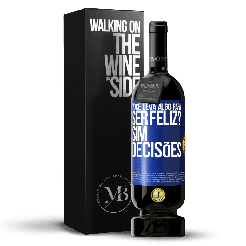 49,95 € Envio grátis | Vinho tinto Edição Premium MBS® Reserva você leva algo para ser feliz? Sim, decisões Etiqueta Azul. Etiqueta personalizável Reserva 12 Meses Colheita 2015 Tempranillo