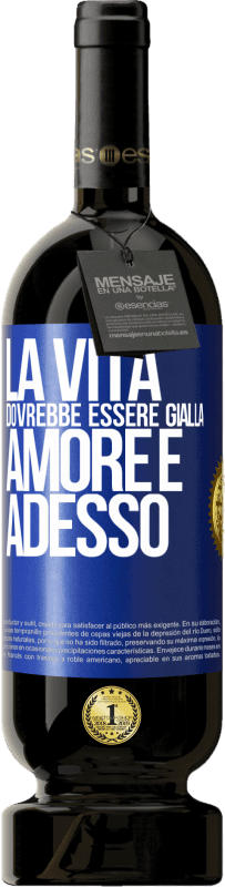 49,95 € | Vino rosso Edizione Premium MBS® Riserva La vita dovrebbe essere gialla. Amore e adesso Etichetta Blu. Etichetta personalizzabile Riserva 12 Mesi Raccogliere 2014 Tempranillo