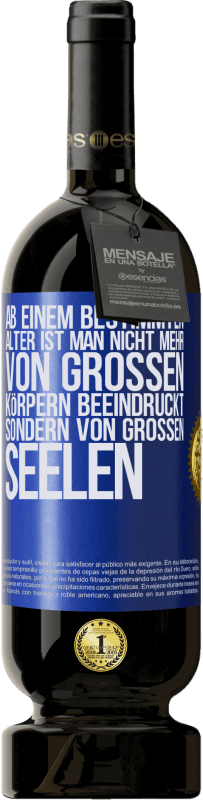 49,95 € | Rotwein Premium Ausgabe MBS® Reserve Ab einem bestimmten Alter ist man nicht mehr von großen Körpern beeindruckt, sondern von großen Seelen Blaue Markierung. Anpassbares Etikett Reserve 12 Monate Ernte 2016 Tempranillo