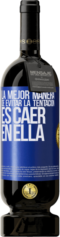 49,95 € | Vino Tinto Edición Premium MBS® Reserva La mejor manera de evitar la tentación es caer en ella Etiqueta Azul. Etiqueta personalizable Reserva 12 Meses Cosecha 2015 Tempranillo