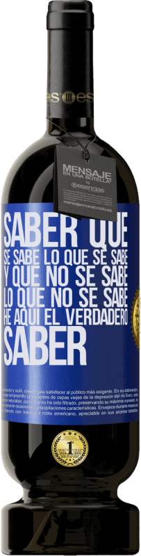 «Saber que se sabe lo que se sabe y que no se sabe lo que no se sabe he aquí el verdadero saber» Edición Premium MBS® Reserva