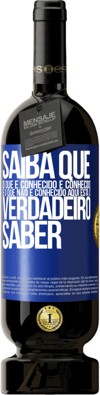 49,95 € Envio grátis | Vinho tinto Edição Premium MBS® Reserva Saiba que o que é conhecido é conhecido e o que não é conhecido aqui está o verdadeiro saber Etiqueta Azul. Etiqueta personalizável Reserva 12 Meses Colheita 2016 Tempranillo