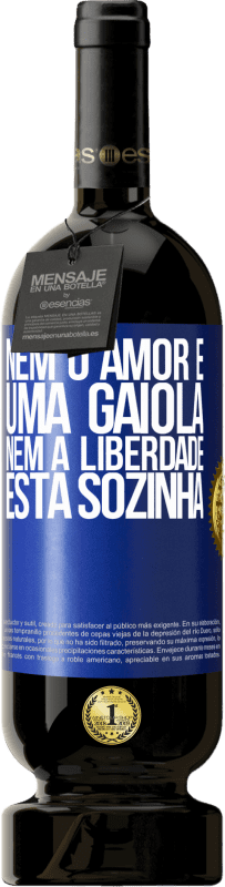 «Nem o amor é uma gaiola, nem a liberdade está sozinha» Edição Premium MBS® Reserva