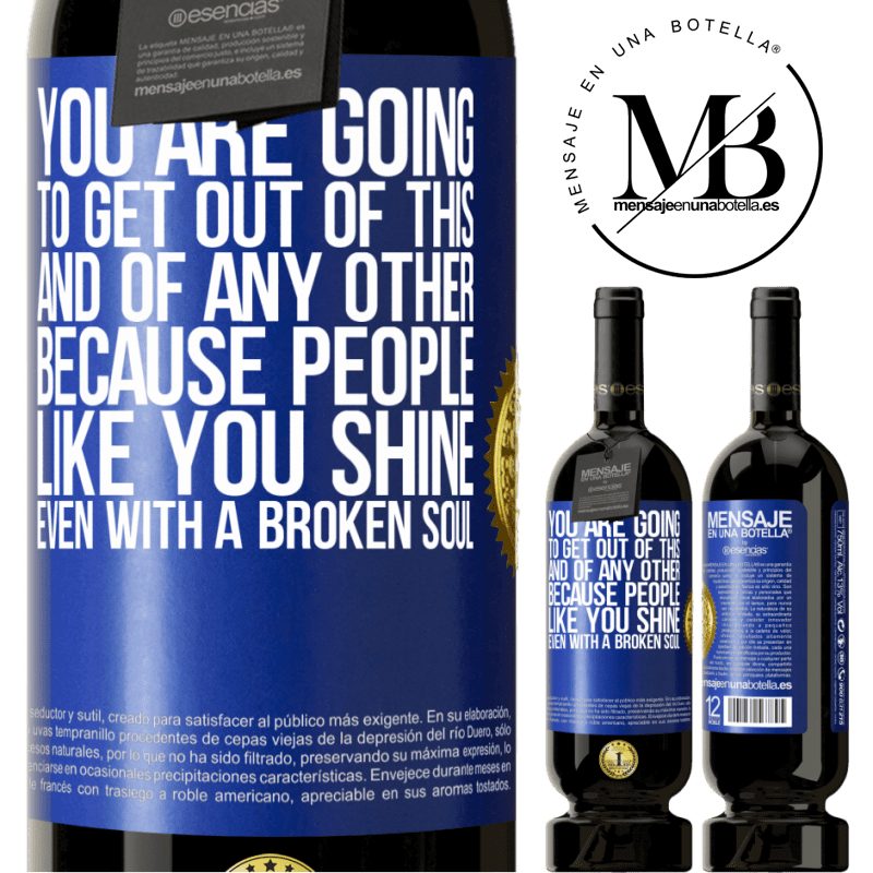29,95 € Free Shipping | Red Wine Premium Edition MBS® Reserva You are going to get out of this, and of any other, because people like you shine even with a broken soul Blue Label. Customizable label Reserva 12 Months Harvest 2014 Tempranillo