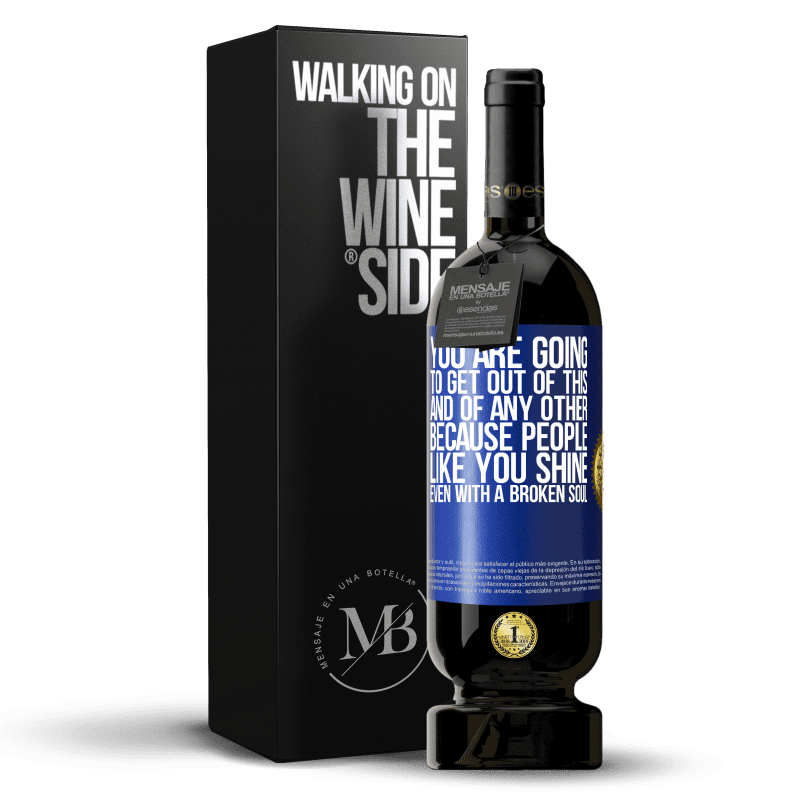 49,95 € Free Shipping | Red Wine Premium Edition MBS® Reserve You are going to get out of this, and of any other, because people like you shine even with a broken soul Blue Label. Customizable label Reserve 12 Months Harvest 2014 Tempranillo