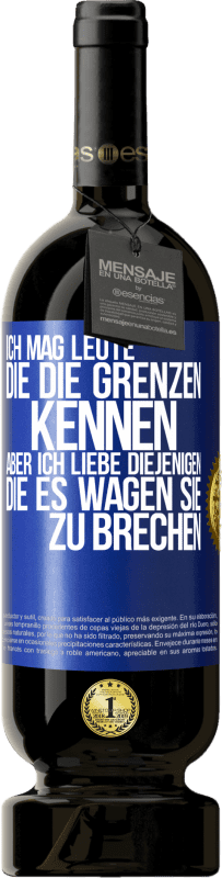 49,95 € | Rotwein Premium Ausgabe MBS® Reserve Ich mag Leute, die die Grenzen kennen, aber ich liebe diejenigen, die es wagen, sie zu brechen Blaue Markierung. Anpassbares Etikett Reserve 12 Monate Ernte 2015 Tempranillo