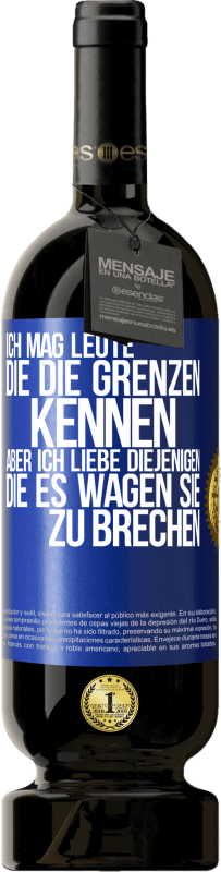 «Ich mag Leute, die die Grenzen kennen, aber ich liebe diejenigen, die es wagen, sie zu brechen» Premium Ausgabe MBS® Reserve