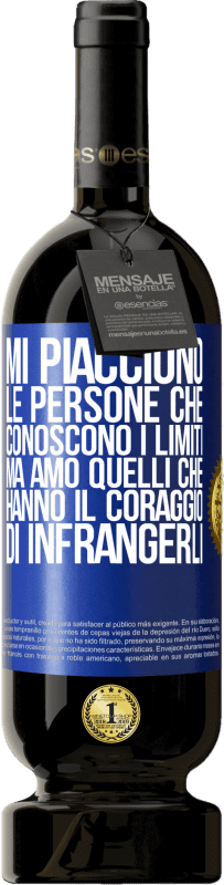 Spedizione Gratuita | Vino rosso Edizione Premium MBS® Riserva Mi piacciono le persone che conoscono i limiti, ma amo quelli che hanno il coraggio di infrangerli Etichetta Blu. Etichetta personalizzabile Riserva 12 Mesi Raccogliere 2014 Tempranillo