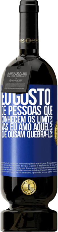 49,95 € Envio grátis | Vinho tinto Edição Premium MBS® Reserva Eu gosto de pessoas que conhecem os limites, mas eu amo aqueles que ousam quebrá-los Etiqueta Azul. Etiqueta personalizável Reserva 12 Meses Colheita 2016 Tempranillo